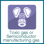 Toxic gas or Semiconductor manufacturing gas
